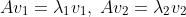 Av_1=\lambda_1v_1,\;Av_2=\lambda_2v_2